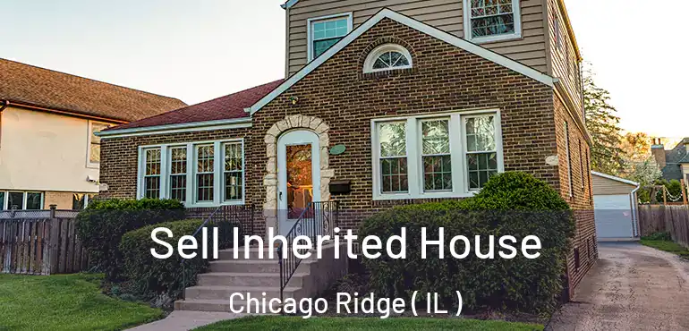 Sell Inherited House Chicago Ridge ( IL )