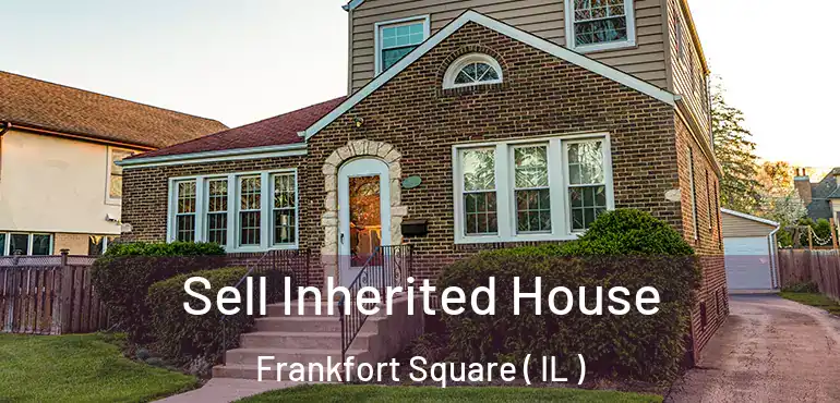  Sell Inherited House Frankfort Square ( IL )