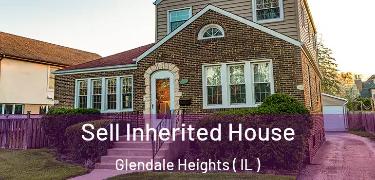  Sell Inherited House Glendale Heights ( IL )