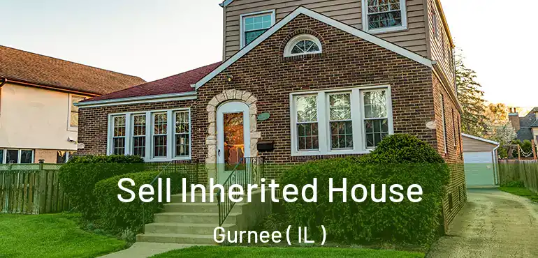 Sell Inherited House Gurnee ( IL )
