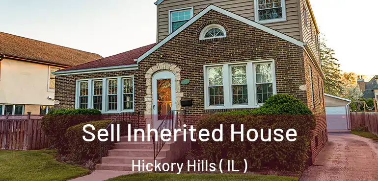  Sell Inherited House Hickory Hills ( IL )