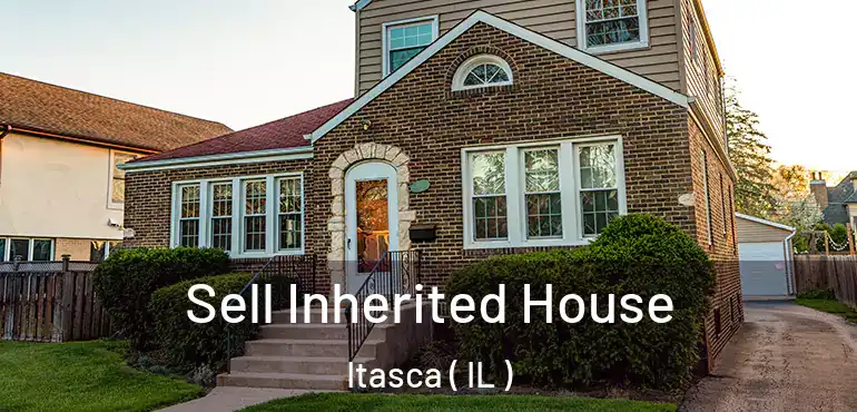  Sell Inherited House Itasca ( IL )