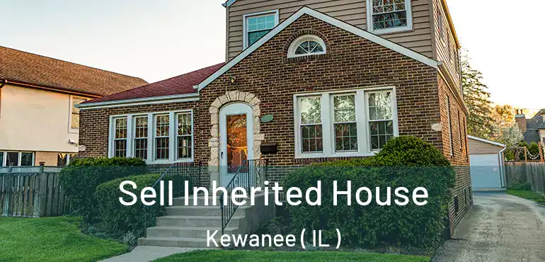  Sell Inherited House Kewanee ( IL )