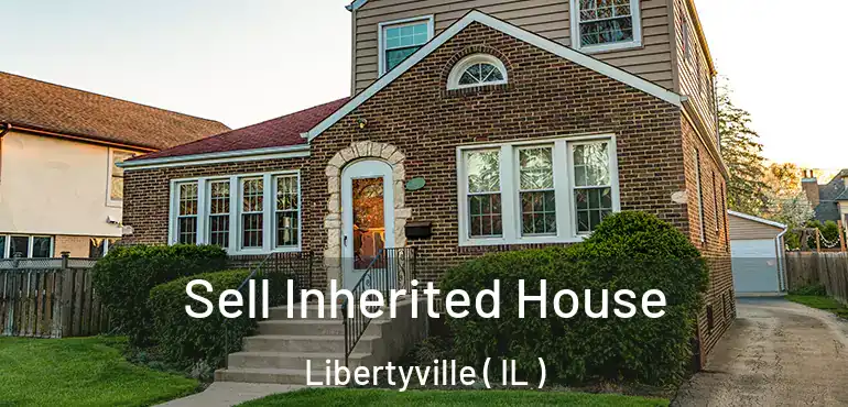  Sell Inherited House Libertyville ( IL )