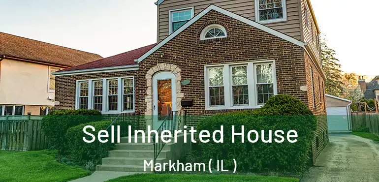  Sell Inherited House Markham ( IL )