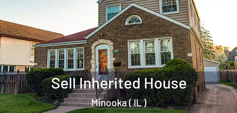  Sell Inherited House Minooka ( IL )