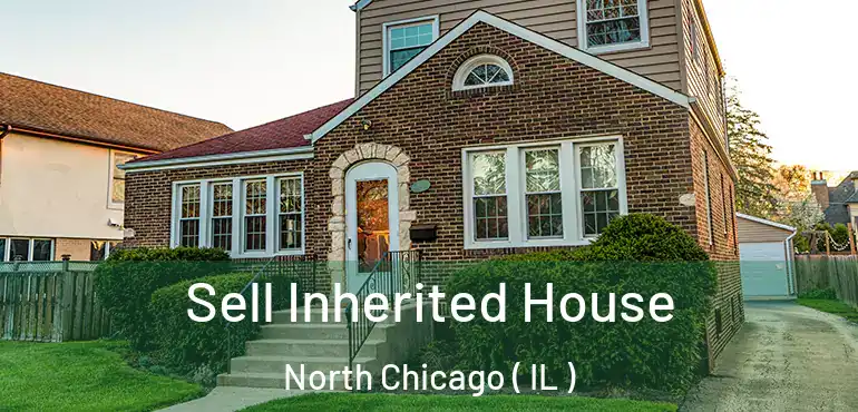  Sell Inherited House North Chicago ( IL )