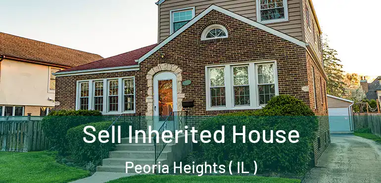  Sell Inherited House Peoria Heights ( IL )