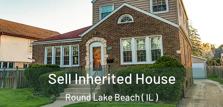  Sell Inherited House Round Lake Beach ( IL )