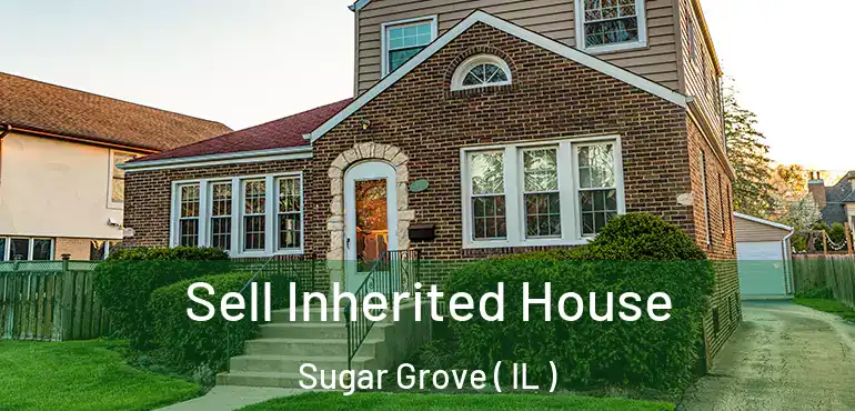  Sell Inherited House Sugar Grove ( IL )