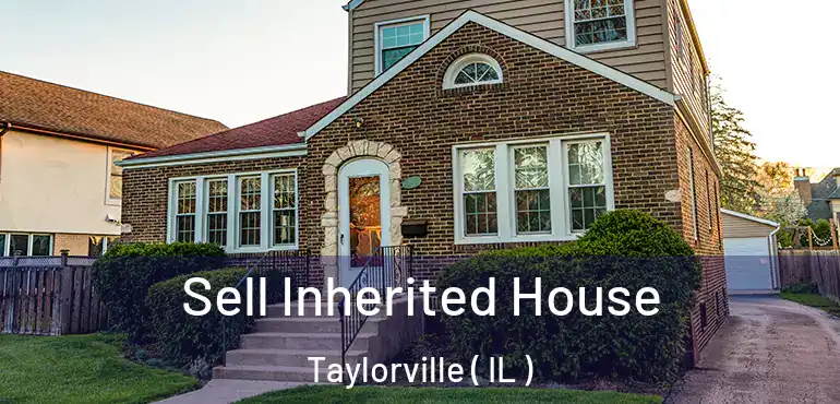  Sell Inherited House Taylorville ( IL )