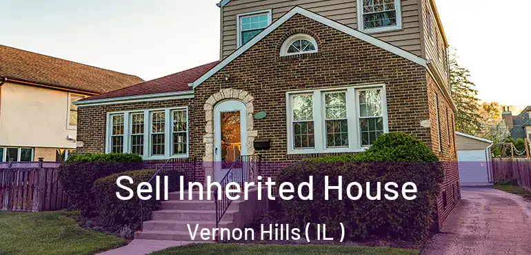  Sell Inherited House Vernon Hills ( IL )