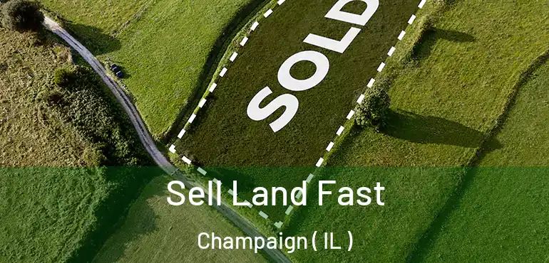  Sell Land Fast Champaign ( IL )
