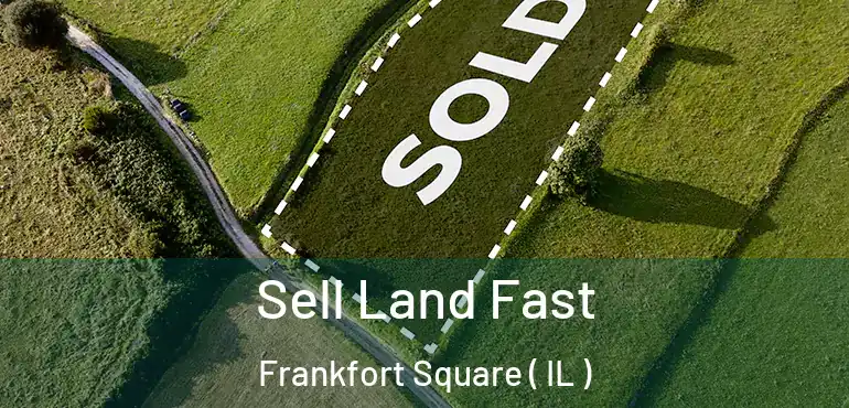  Sell Land Fast Frankfort Square ( IL )