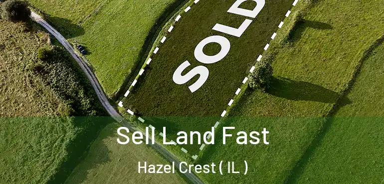  Sell Land Fast Hazel Crest ( IL )