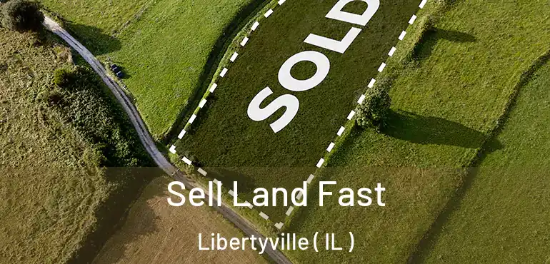 Sell Land Fast Libertyville ( IL )