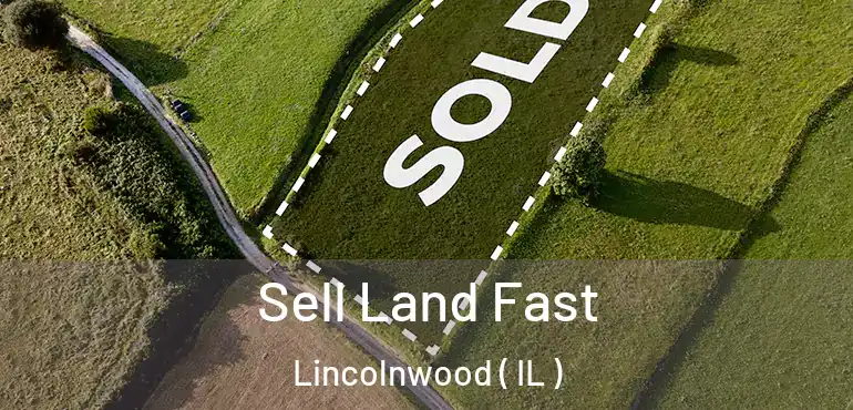  Sell Land Fast Lincolnwood ( IL )