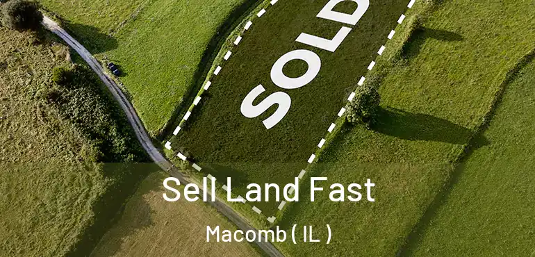  Sell Land Fast Macomb ( IL )