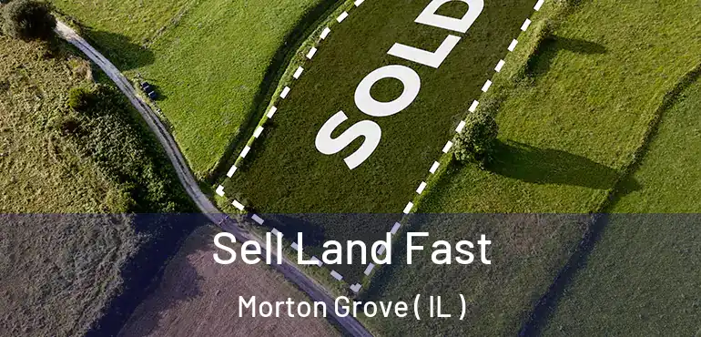  Sell Land Fast Morton Grove ( IL )