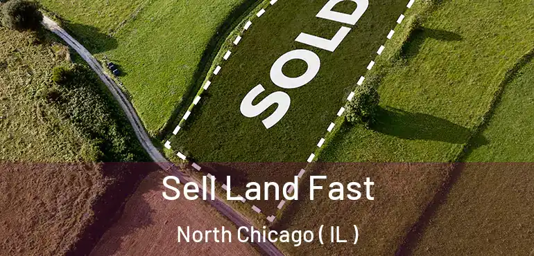  Sell Land Fast North Chicago ( IL )
