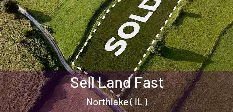  Sell Land Fast Northlake ( IL )