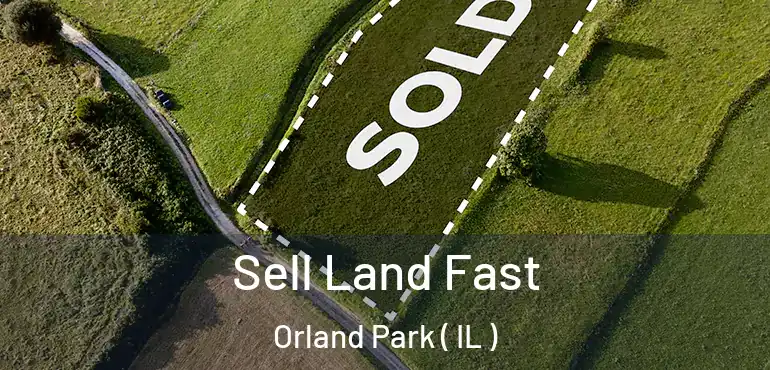  Sell Land Fast Orland Park ( IL )