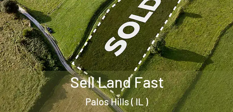  Sell Land Fast Palos Hills ( IL )