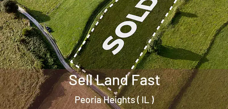  Sell Land Fast Peoria Heights ( IL )