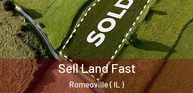  Sell Land Fast Romeoville ( IL )