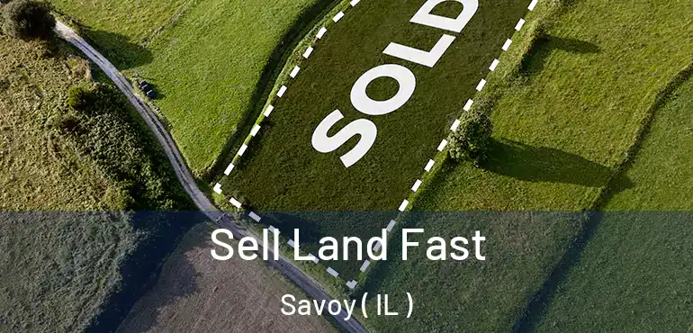  Sell Land Fast Savoy ( IL )