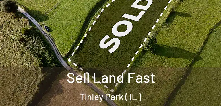  Sell Land Fast Tinley Park ( IL )