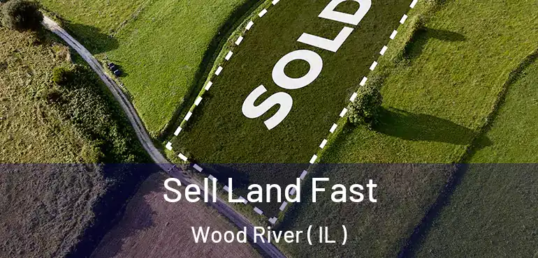  Sell Land Fast Wood River ( IL )
