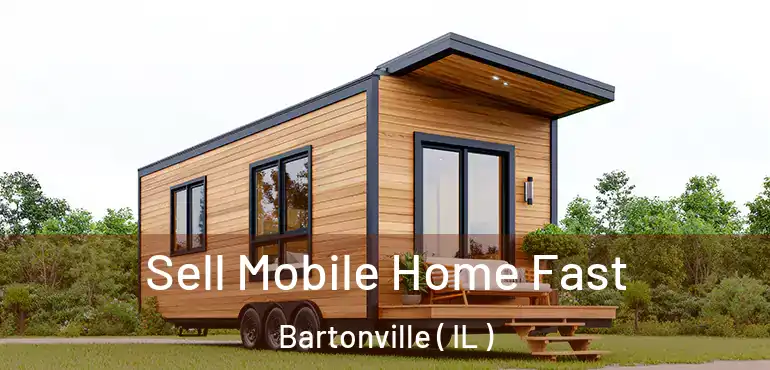  Sell Mobile Home Fast Bartonville ( IL )