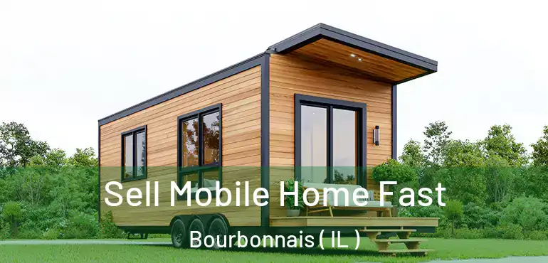 Sell Mobile Home Fast Bourbonnais ( IL )