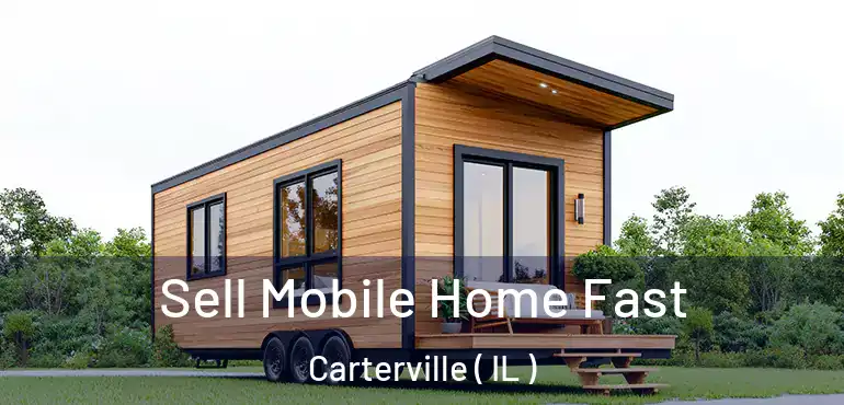  Sell Mobile Home Fast Carterville ( IL )