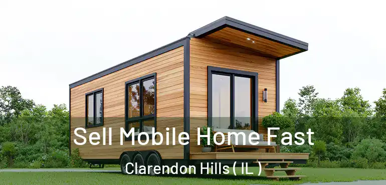  Sell Mobile Home Fast Clarendon Hills ( IL )