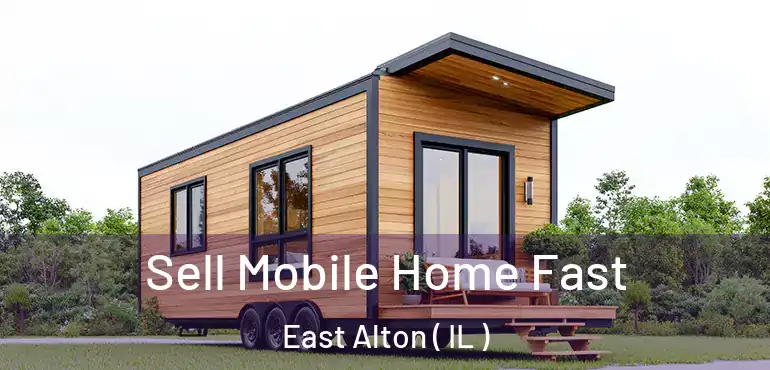  Sell Mobile Home Fast East Alton ( IL )