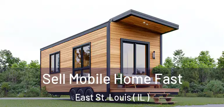  Sell Mobile Home Fast East St. Louis ( IL )