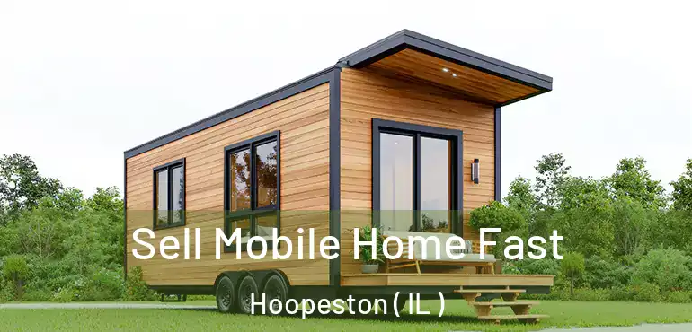  Sell Mobile Home Fast Hoopeston ( IL )