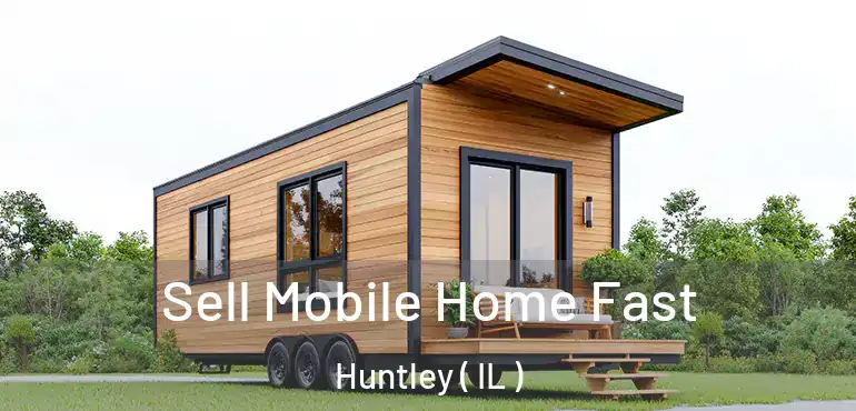  Sell Mobile Home Fast Huntley ( IL )