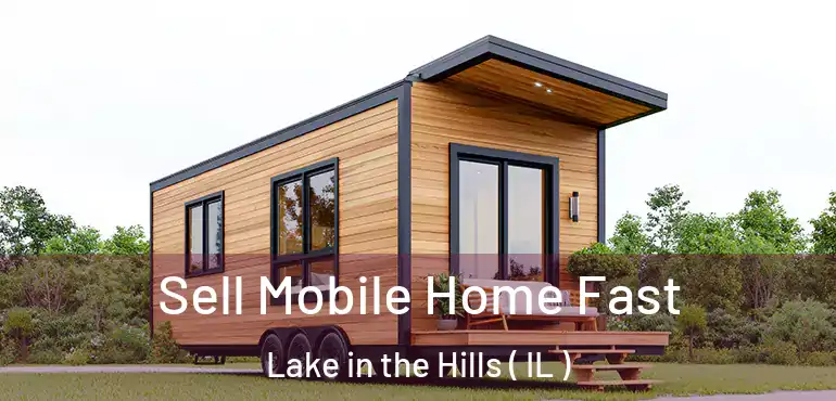  Sell Mobile Home Fast Lake in the Hills ( IL )