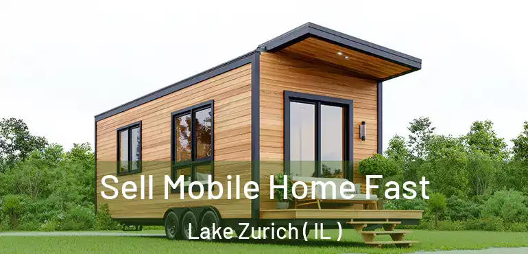  Sell Mobile Home Fast Lake Zurich ( IL )