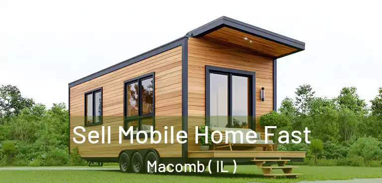  Sell Mobile Home Fast Macomb ( IL )