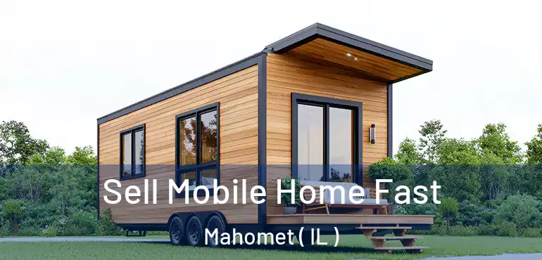  Sell Mobile Home Fast Mahomet ( IL )