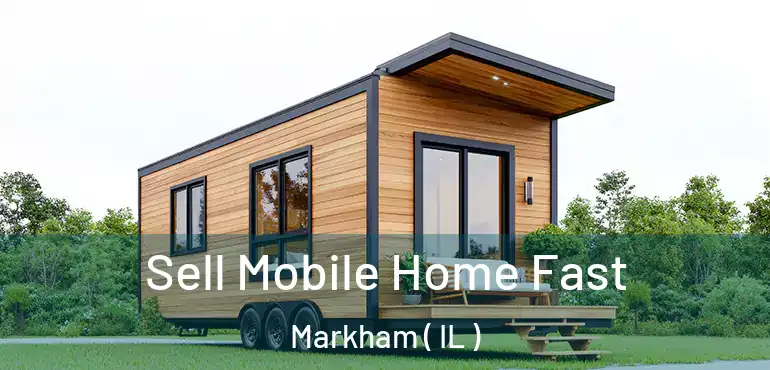  Sell Mobile Home Fast Markham ( IL )