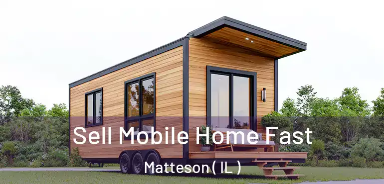  Sell Mobile Home Fast Matteson ( IL )