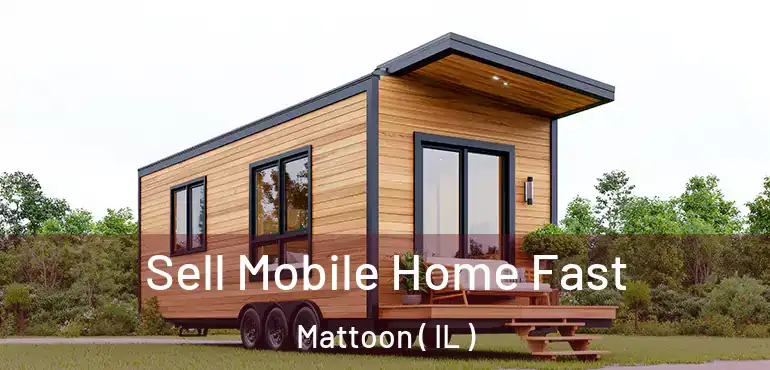  Sell Mobile Home Fast Mattoon ( IL )