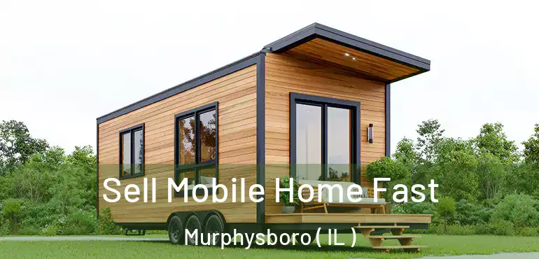 Sell Mobile Home Fast Murphysboro ( IL )