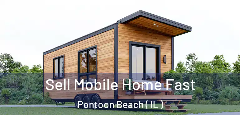  Sell Mobile Home Fast Pontoon Beach ( IL )