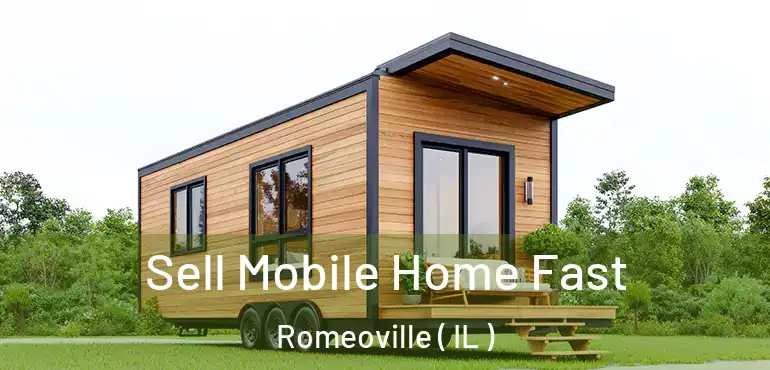  Sell Mobile Home Fast Romeoville ( IL )